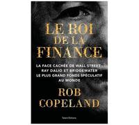 Le Roi De La Finance - La Face Cachée De Wall Street : Ray Dalio Et Bridgewater, Le Plus Grand Fonds Spéculatif Au Monde