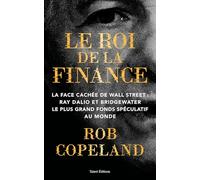 Le roi de la finance: La face cachée de Wall Street : Ray Dalio et Bridgewater le plus grand fonds spéculatif au monde