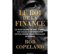 Le roi de la finance: La face cachée de Wall Street : Ray Dalio et Bridgewater le plus grand fonds spéculatif au monde