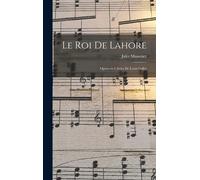 Le Roi De Lahore; Opéra En 5 Actes De Louis Gallet