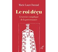Le roi déçu - L'exercice compliqué de la gouvernance
