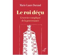 Le roi decu - l'exercice complique de la gouvernance - DURAND MARIE-MAURE - Cerf - broché - Essai