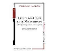 Le Roi des Cimes et le Misanthrope Der Alpenkönig und der Menschenfeind - Ferdinand Raimund - Du Brigadier Editions - broché - Théâtre