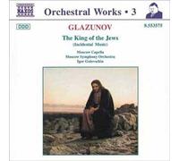 Glazounov : intégrale des oeuvres pour orchestre, vol. 3 : "Le Roi des Juifs"