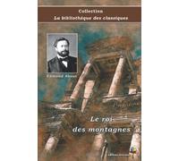 Le roi des montagnes - Edmond About - Collection La bibliothèque des classiques - Éditions Ararauna: Texte intégral