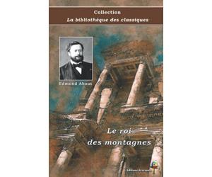 Le roi des montagnes - Edmond About - Collection La bibliothèque des classiques - Éditions Ararauna: Texte intégral