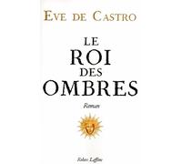 Le Roi des ombres - Eve de Castro - Robert Laffont - broché - Roman