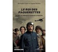 Le roi des pâquerettes Le jour où Blériot a traversé la Manche - Bérangère Gallot - L'harmattan - broché - Théâtre