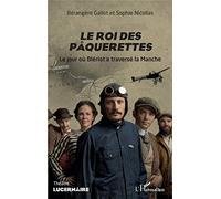 Le roi des pâquerettes: Le jour où Blériot a traversé la Manche