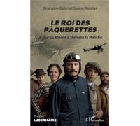 Le roi des pâquerettes: Le jour où Blériot a traversé la Manche