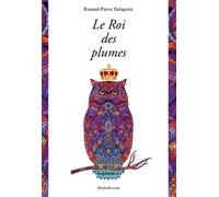 Le Roi des plumes - Renaud-Pierre Delaporte - Bookelis - broché - Roman