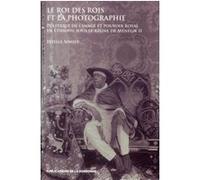 Le Roi Des Rois Et La Photographie - Politique De LImage Et Pouvoir Royal En Ethiopie Sous Le Règne De Ménélik Ii