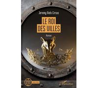 Le roi des villes - Jeremy Niels Circus - L'harmattan - broché - Roman