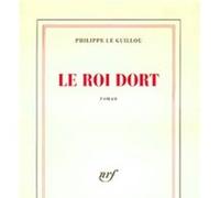 Le roi dort Philippe Le Guillou (Auteur)