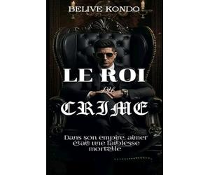 Le roi du crime: Dans son empire , aimer était une faiblesse mortelle