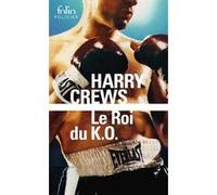 Le Roi du K.O. Harry Crews (Auteur), Nicolas Richard (Traduction)