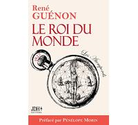 Le Roi du monde: Édition 2022 incluant préface et bibliographie de René Guénon