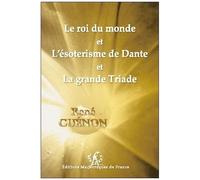Le Roi Du Monde Et L'ésotérisme De Dante Et La Grande Triade