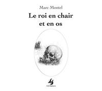Le roi en chair et en os - Marc Montel - Librisphaera - broché - Roman