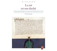 Le roi en son duché: L'aristocratie de Bretagne et la construction de l'État royal (1270-1328)