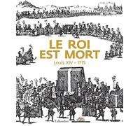 Collectif – Le roi est mort : Louis XIV 1715 – Exposition Château de Versailles – Relié