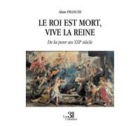 Le roi est mort, vive la reine De la peur au XXIe siècle - Alain Franchi - Trois Colonnes - broché - Essai