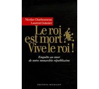 Le Roi Est Mort ? Vive Le Roi ! - Enquête Au Coeur De Notre Monarchie Présidentielle