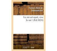 Le roi est mort, vive le roi ! - François René de Châteaubriand - Hachette Bnf - broché - Livre