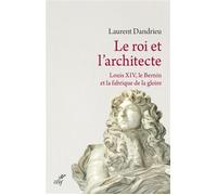 Le roi et l'architecte. louis xiv, le bernin et lafabrique de la gloire Le Bernin à la cour de Louis XIV - Laurent Dandrieu - Cerf - broché - Monographie