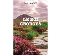 Le Roi Georges - Patrick Mothes - L'harmattan - broché - Roman