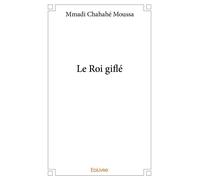 Le Roi giflé - Mmadi Chahahé Moussa - Edilivre-Aparis - broché - Poésie