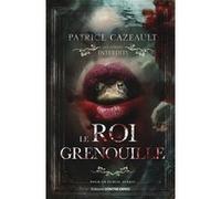 Le roi grenouille Patrice Cazeault (Auteur)