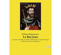 Le Roi Jean: une pièce de théâtre de William Shakespeare évoquant le règne (1199-1216) de Jean d'Angleterre.
