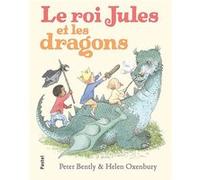 Le roi Jules et les dragons Helen Oxenbury (Illustration), Peter Bently (Auteur), Claude Lager (Traduction)