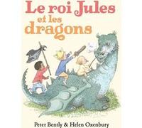Le roi Jules et les dragons Helen Oxenbury (Illustration), Peter Bently (Auteur), Claude Lager (Traduction)