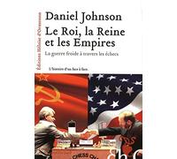 Le roi, la reine et les empires: La guerre froide à travers les échecs
