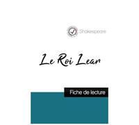 Le Roi Lear De Shakespeare (Fiche De Lecture Et Analyse Complète De L'oeuvre)