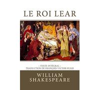 Le Roi Lear: Edition intégrale - Traduction de François-Victor Hugo