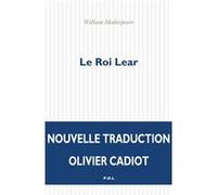 Le Roi Lear William Shakespeare (Auteur), Olivier Cadiot (Traduction)