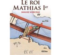 Le roi Mathias Ier Janusz Korczak (Auteur), Eliza Smierzchalska (Traduction)