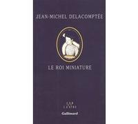Le Roi miniature Jean-Michel Delacomptée (Auteur)
