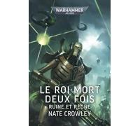 Nate Crowley – Le Roi Mort Deux Fois : Ruine et Règne – Warhammer 40,000 – Broché