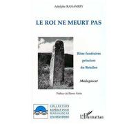 Le Roi Ne Meurt Pas - Rites Funéraires Princiers Du Betsiléo, Madagascar