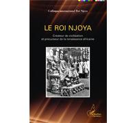 Le Roi Njoya - Créateur De Civilisation Et Précurseur De La Renaissance Africaine