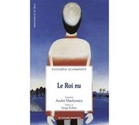 Le roi nu Evgueni Schwartz (Auteur), André Markowicz (Traduction), Serge Kribus (Préface)