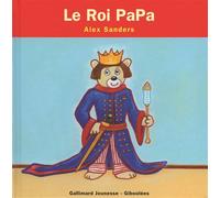 Le Roi PaPa - Alex Sanders - Gallimard jeunesse - cartonné - Album éveil dès la naissance