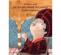 Le roi qui aimait les contes: Contes de Tunisie Tome 1
