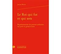 Le Roi qui fut et qui sera Justine Breton (Auteur), Martin Aurell (Collection dirigée par)