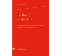 Le Roi Qui Fut Et Qui Sera - Représentations Du Pouvoir Arthurien Sur Petit Et Grand Écrans