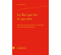 Le Roi qui fut et qui sera Représentations du pouvoir arthurien sur petit et grand écrans - Justine Breton - Classiques Garnier - relié - Essai